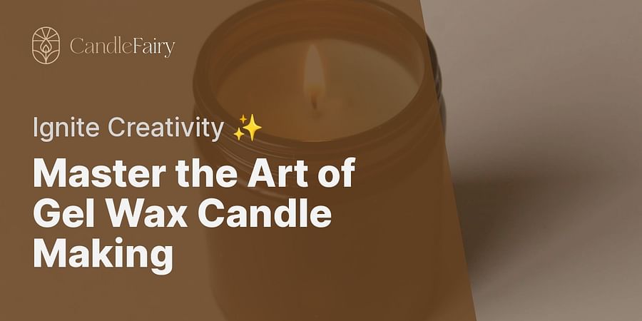 Master the Art of Gel Wax Candle Making - Ignite Creativity ✨