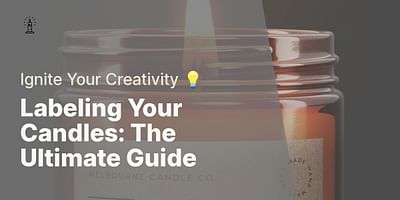 Labeling Your Candles: The Ultimate Guide - Ignite Your Creativity 💡