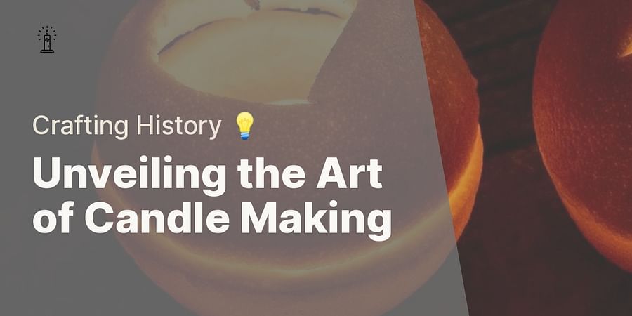 Unveiling the Art of Candle Making - Crafting History 💡