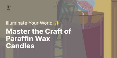 Master the Craft of Paraffin Wax Candles - Illuminate Your World ✨