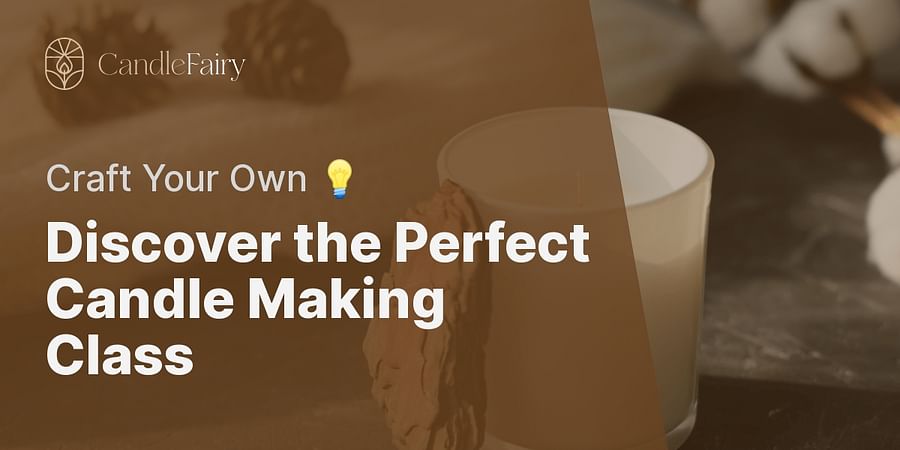 Discover the Perfect Candle Making Class - Craft Your Own π‘