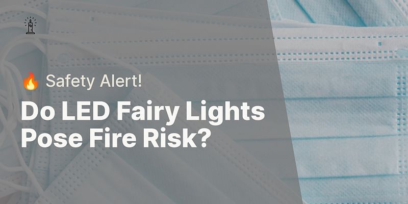 Do LED Fairy Lights Pose Fire Risk? - 🔥 Safety Alert!