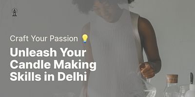 Unleash Your Candle Making Skills in Delhi - Craft Your Passion 💡