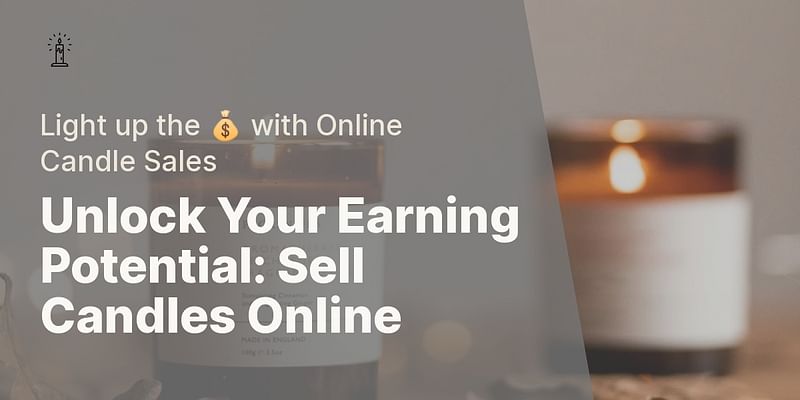 Unlock Your Earning Potential: Sell Candles Online - Light up the 💰 with Online Candle Sales