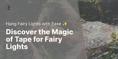 Discover the Magic of Tape for Fairy Lights - Hang Fairy Lights with Ease ✨