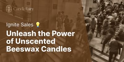 Unleash the Power of Unscented Beeswax Candles - Ignite Sales 💡
