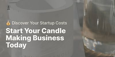 Start Your Candle Making Business Today - 💰 Discover Your Startup Costs