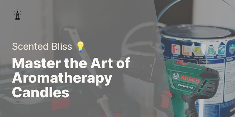 Master the Art of Aromatherapy Candles - Scented Bliss 💡