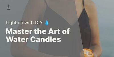 Master the Art of Water Candles - Light up with DIY 💧
