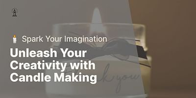 Unleash Your Creativity with Candle Making - 🕯️ Spark Your Imagination