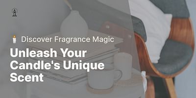 Unleash Your Candle's Unique Scent - 🕯️ Discover Fragrance Magic