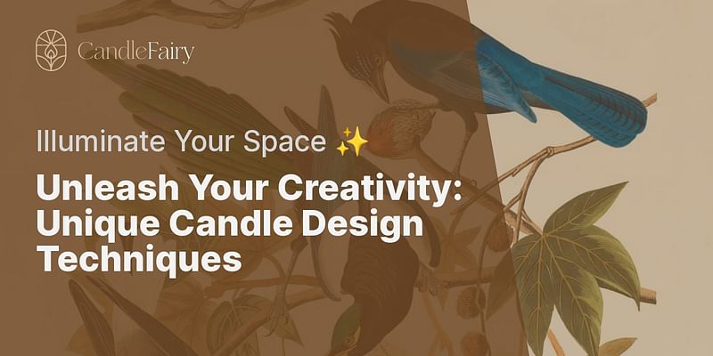 Unleash Your Creativity: Unique Candle Design Techniques - Illuminate Your Space ✨