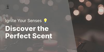 Discover the Perfect Scent - Ignite Your Senses 💡