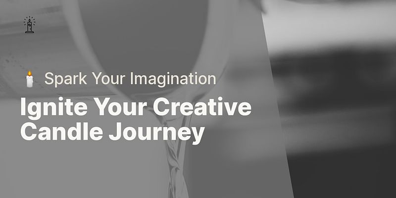 Ignite Your Creative Candle Journey - 🕯️ Spark Your Imagination