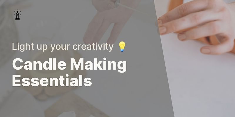 Candle Making Essentials - Light up your creativity 💡