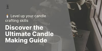 Discover the Ultimate Candle Making Guide - 🕯️ Level up your candle crafting skills