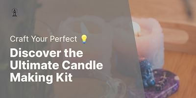 Discover the Ultimate Candle Making Kit - Craft Your Perfect 💡
