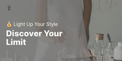 Discover Your Limit - 💰 Light Up Your Style