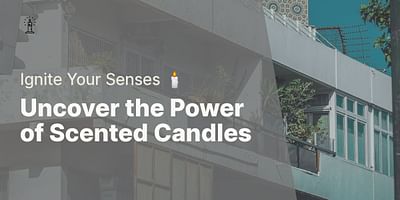 Uncover the Power of Scented Candles - Ignite Your Senses 🕯️