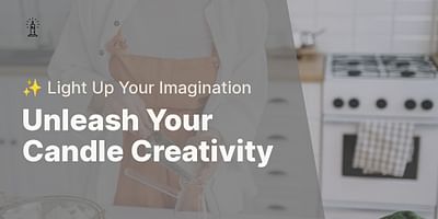 Unleash Your Candle Creativity - ✨ Light Up Your Imagination
