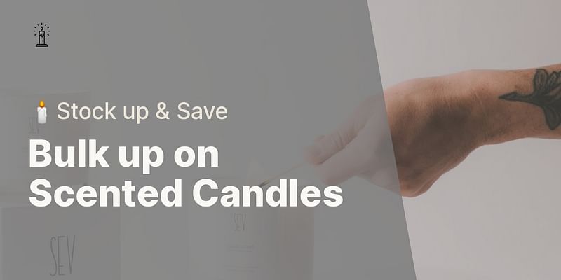 Bulk up on Scented Candles - 🕯️Stock up & Save