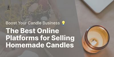 The Best Online Platforms for Selling Homemade Candles - Boost Your Candle Business 💡