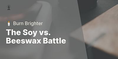 The Soy vs. Beeswax Battle - 🕯️ Burn Brighter
