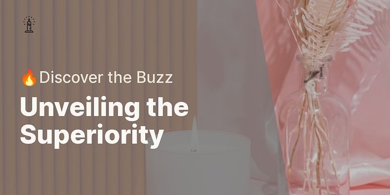 Unveiling the Superiority - 🔥Discover the Buzz