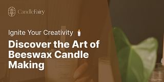 Discover the Art of Beeswax Candle Making - Ignite Your Creativity 🕯️