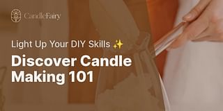 Discover Candle Making 101 - Light Up Your DIY Skills ✨