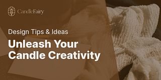 Unleash Your Candle Creativity - Design Tips & Ideas