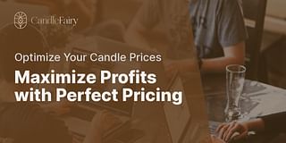 Maximize Profits with Perfect Pricing - Optimize Your Candle Prices