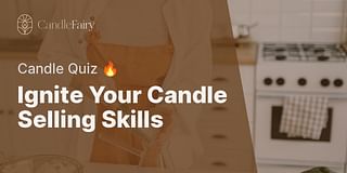 Ignite Your Candle Selling Skills - Candle Quiz 🔥