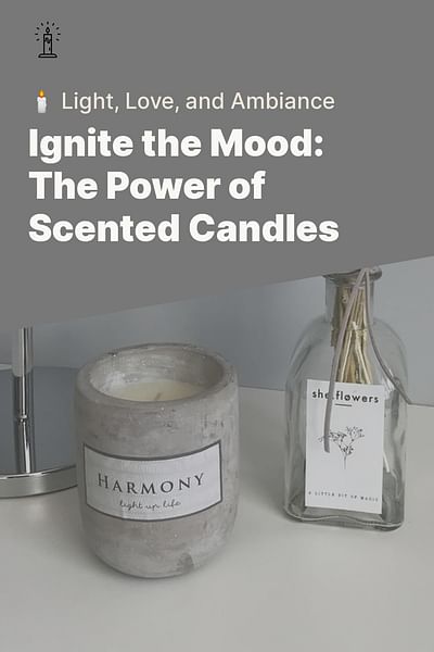 Ignite the Mood: The Power of Scented Candles - 🕯️ Light, Love, and Ambiance
