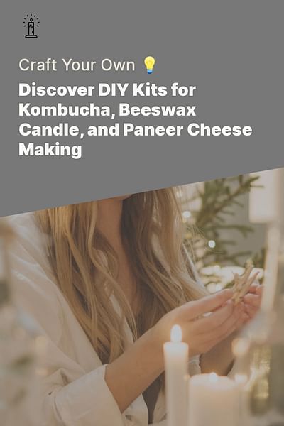 Discover DIY Kits for Kombucha, Beeswax Candle, and Paneer Cheese Making - Craft Your Own 💡