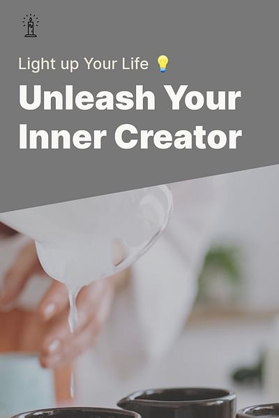 Unleash Your Inner Creator - Light up Your Life 💡