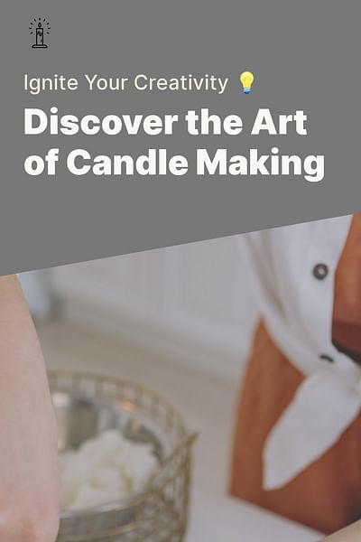 Discover the Art of Candle Making - Ignite Your Creativity 💡