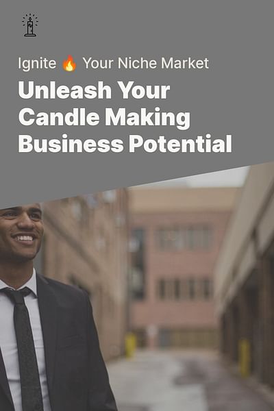 Unleash Your Candle Making Business Potential - Ignite 🔥 Your Niche Market