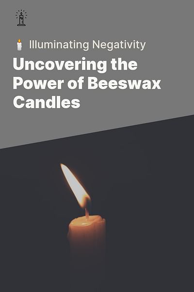 Uncovering the Power of Beeswax Candles - 🕯️ Illuminating Negativity