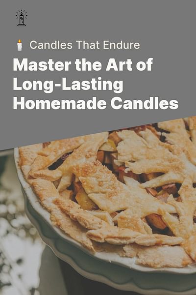 Master the Art of Long-Lasting Homemade Candles - 🕯️ Candles That Endure