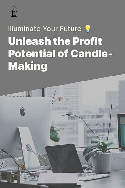 Unleash the Profit Potential of Candle-Making - Illuminate Your Future 💡