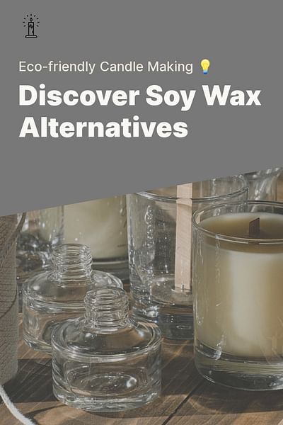Discover Soy Wax Alternatives - Eco-friendly Candle Making 💡