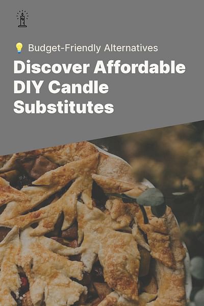 Discover Affordable DIY Candle Substitutes - 💡 Budget-Friendly Alternatives