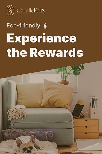 Experience the Rewards - Eco-friendly 🕯️