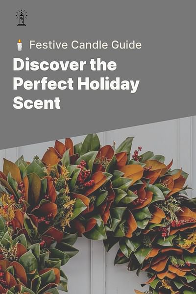 Discover the Perfect Holiday Scent - 🕯️ Festive Candle Guide