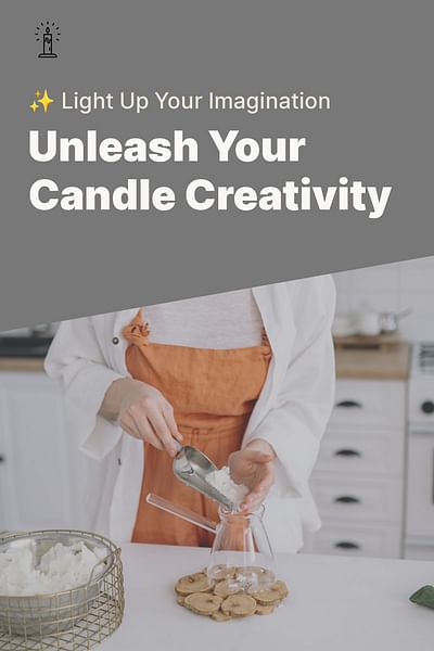 Unleash Your Candle Creativity - ✨ Light Up Your Imagination