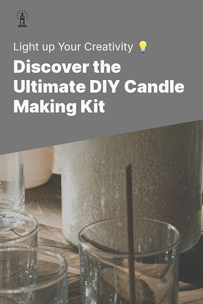 Discover the Ultimate DIY Candle Making Kit - Light up Your Creativity 💡