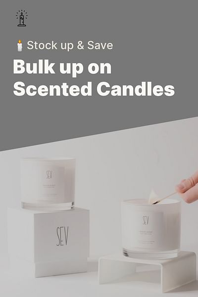 Bulk up on Scented Candles - 🕯️Stock up & Save