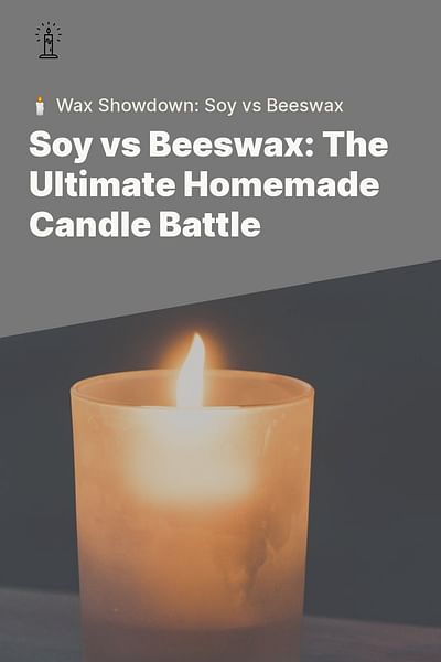 Soy vs Beeswax: The Ultimate Homemade Candle Battle - 🕯️ Wax Showdown: Soy vs Beeswax
