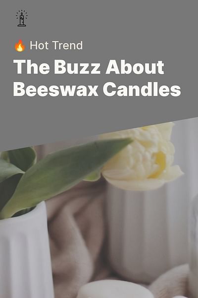 The Buzz About Beeswax Candles - 🔥 Hot Trend